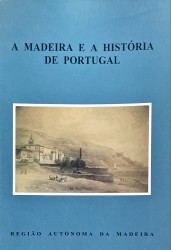 A MADEIRA E A HISTÓRIA DE PORTUGAL.